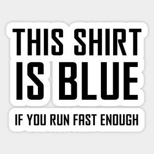 This Shirt Is Blue, If You Run Fast Enough - Funny Physics Joke Sticker